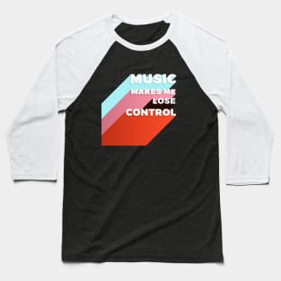 Music makes me lose control Baseball T-Shirt